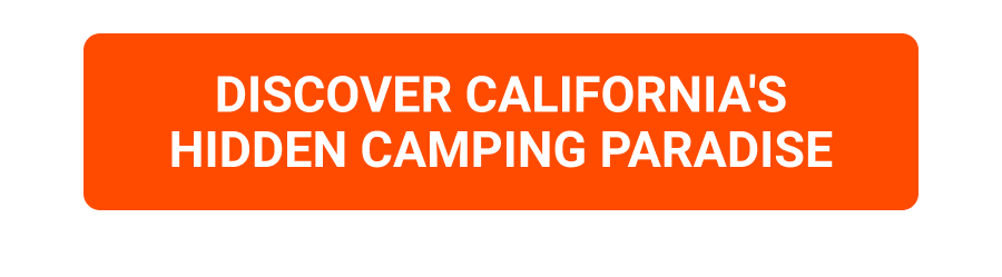 DISCOVER CALIFORNIA'S HIDDEN CAMPING PARADISE