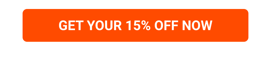 GET YOUR 15% OFF NOW