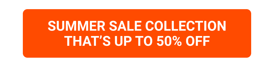 SUMMER SALE COLLECTION THAT'S UP TO 50% OFF