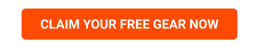 CLAIM YOUR FREE GEAR NOW