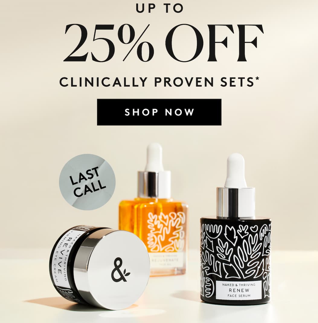 Up to 25% OFF Clinically Proven Sets*