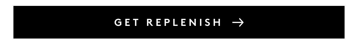 GET REPLENISH