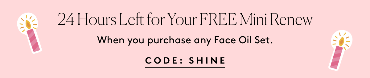 24 Hours Left for Your FREE Mini Renew