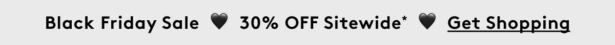 Black Friday Sale  🩶  30% OFF Sitewide*  🩶  Get Shopping