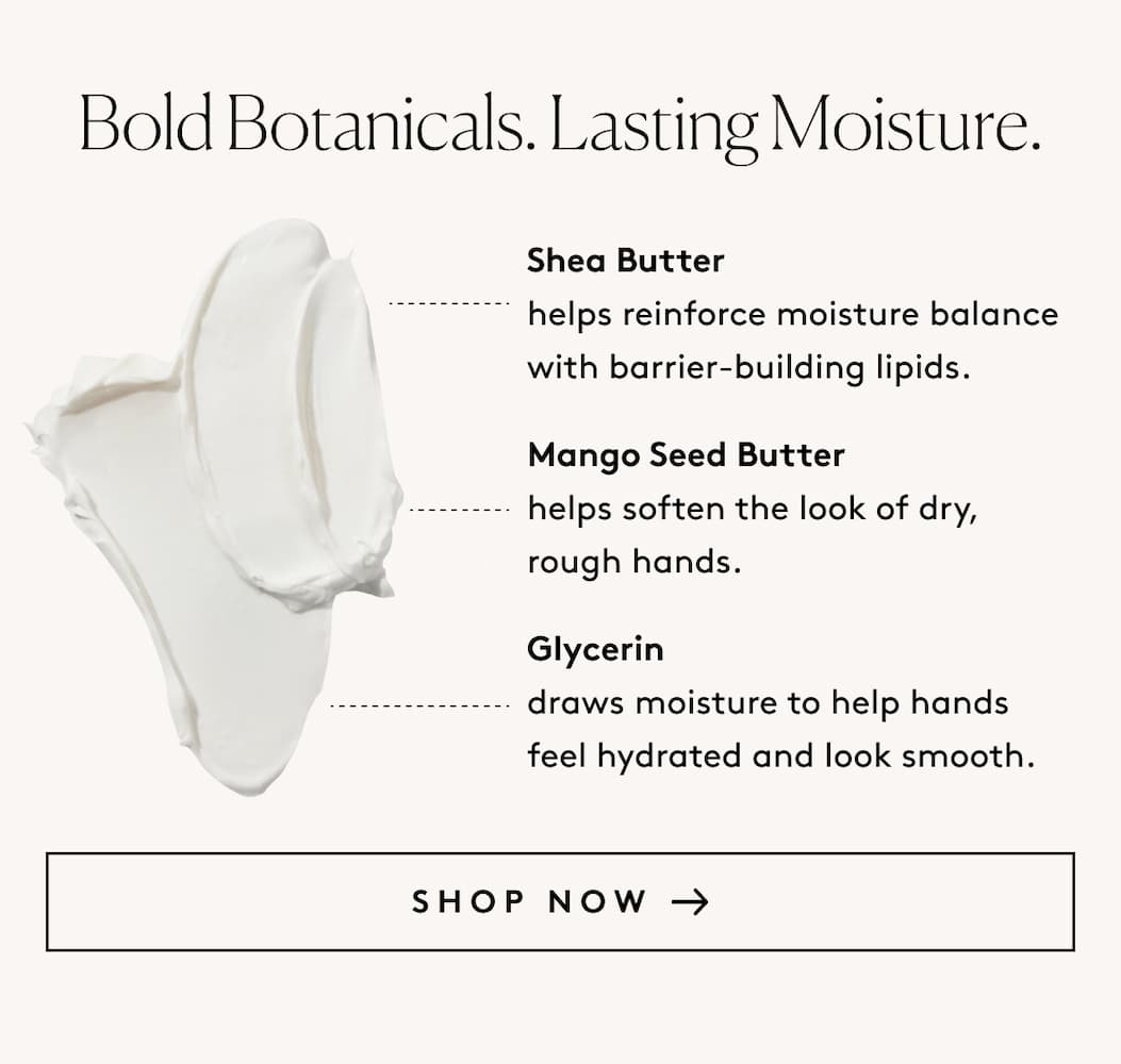 Bold Botanicals. Lasting Moisture.
