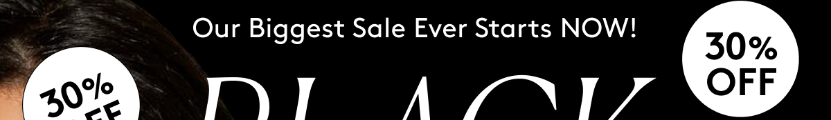 Our Biggest Sale Ever Starts NOW!