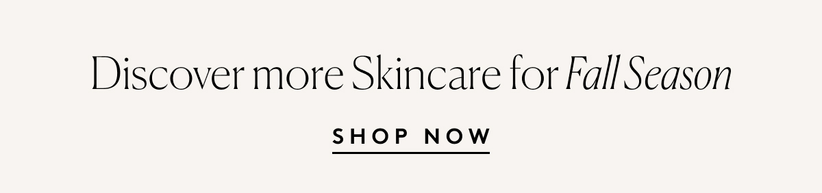 Discover More Skincare For Fall Season