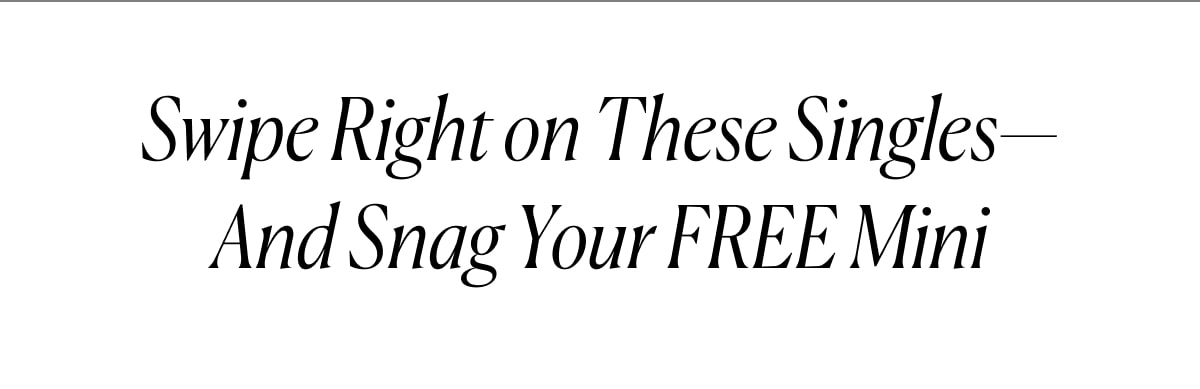 Swipe Right on These Singles—And Snag Your FREE Mini
