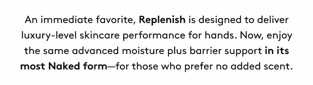 Replenish is designed to deliver luxury-level skincare performance for hands