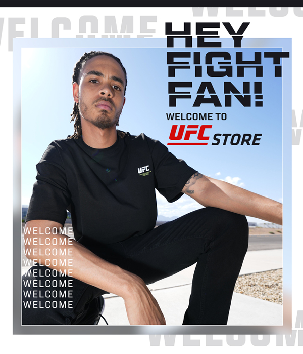 Hey fight fan! Welcome to UFC Store use code WELCOME10 and receive 10% off your first order! Shop now