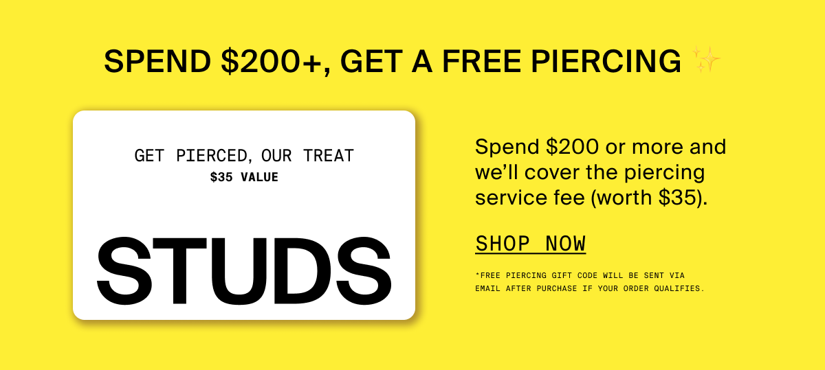 SPEND $200+, GET A FREE PIERCING