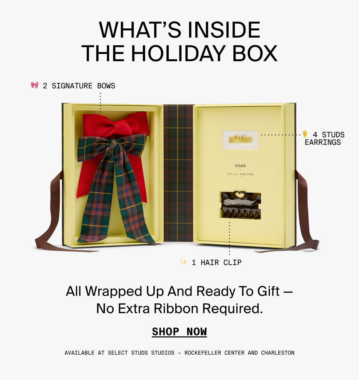 WHAT'S INSIDE THE HOLIDAY BOX: 2 SIGNATURE BOWS, 4 STUDS EARRINGS, 1 HAIR CLIP