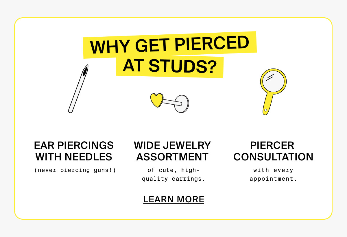 WHY GET PIERCED AT STUDS? LEARN MORE