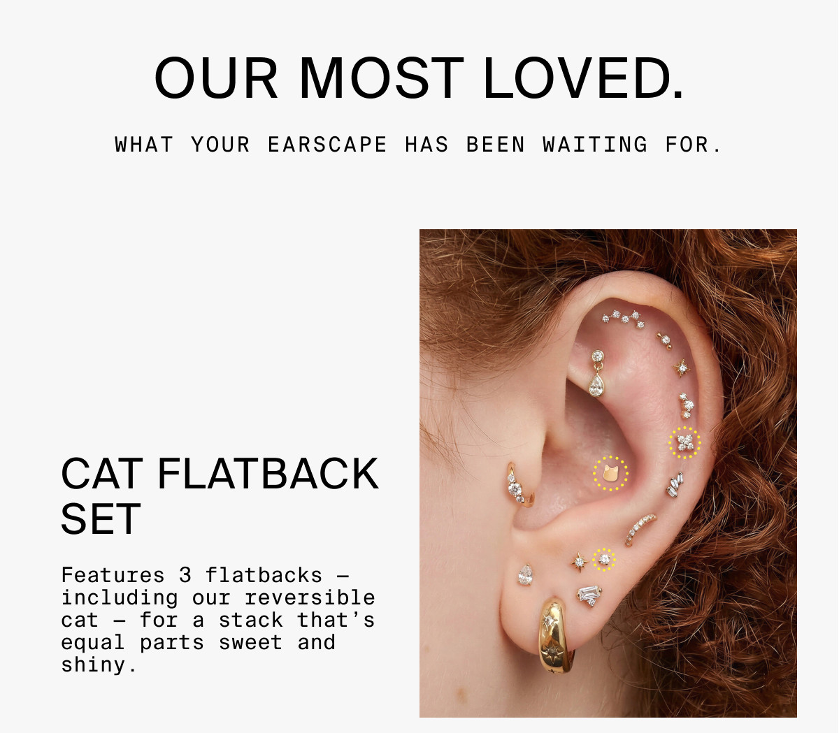 OUR MOST LOVED. WHAT YOUR EARSCAPE HAS BEEN WAITING FOR.
