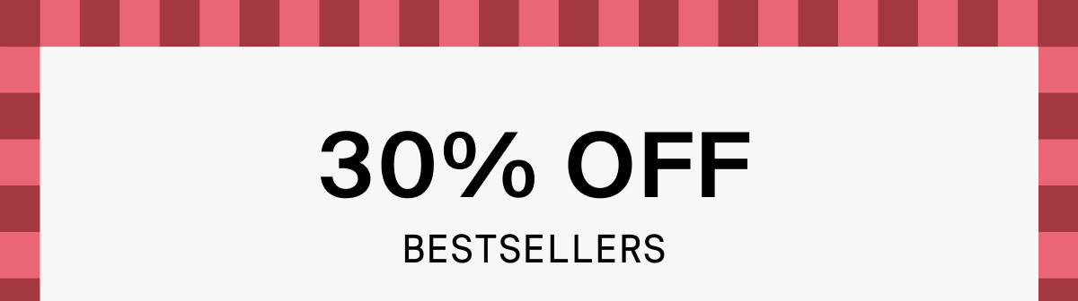 30% OFF BESTSELLERS