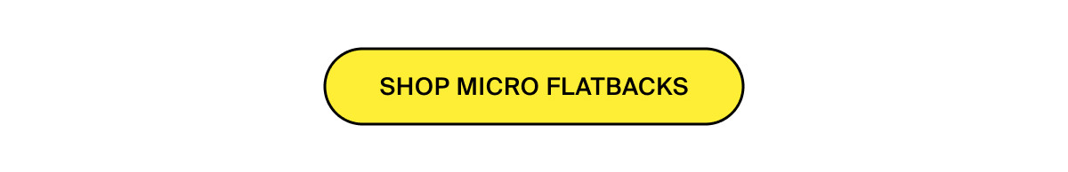SHOP MICRO FLATBACKS