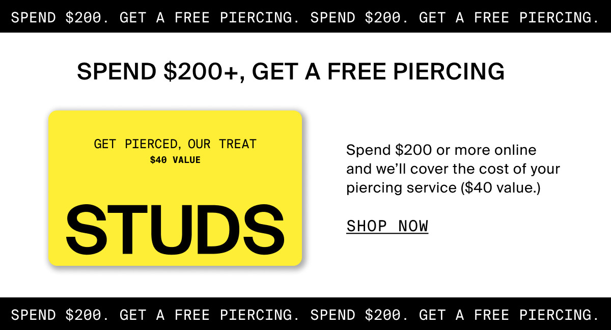 SPEND $200+, GET A FREE PIERCING