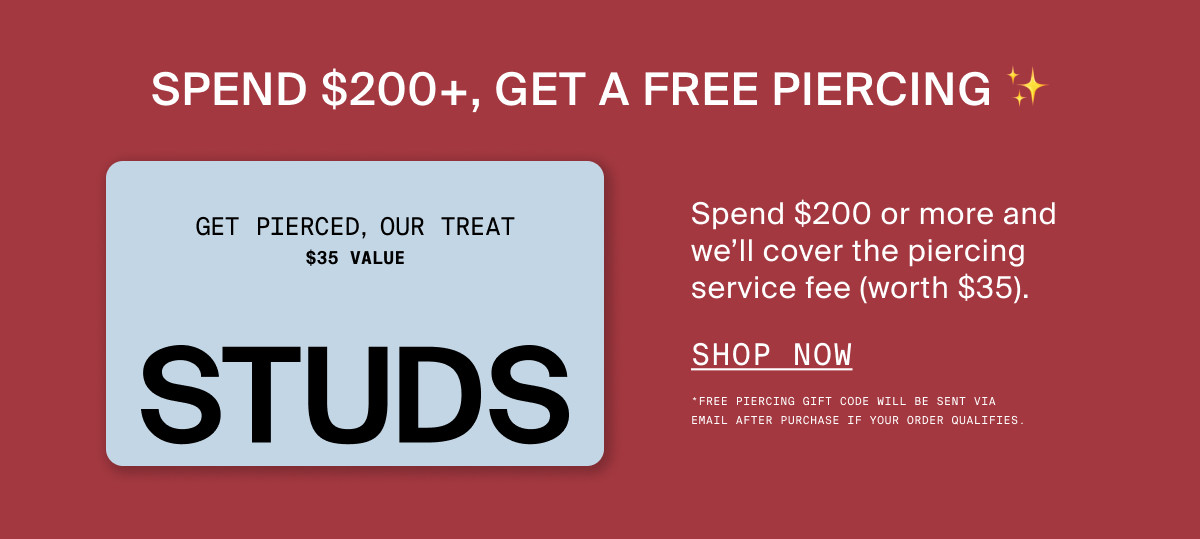 SPEND $200+, GET A FREE PIERCING