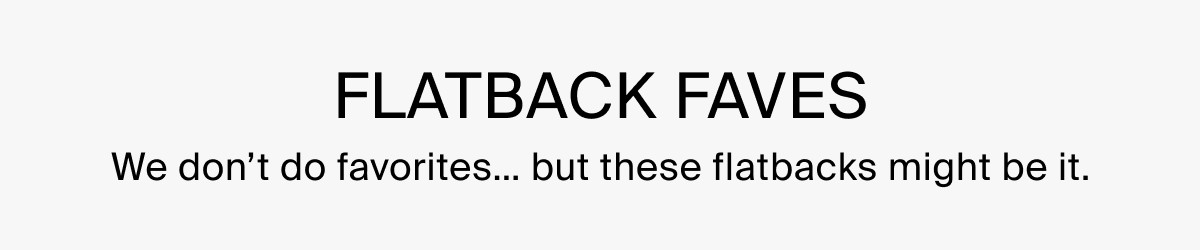 FLATBACK FAVES