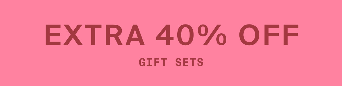 EXTRA 40% OFF GIFT SETS