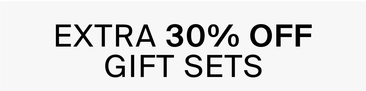 EXTRA 30% OFF GIFT SETS