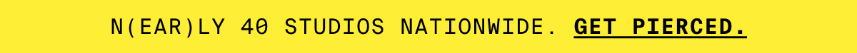 N(EAR)LY 40 STUDIOS NATIONWIDE. GET PIERCED.