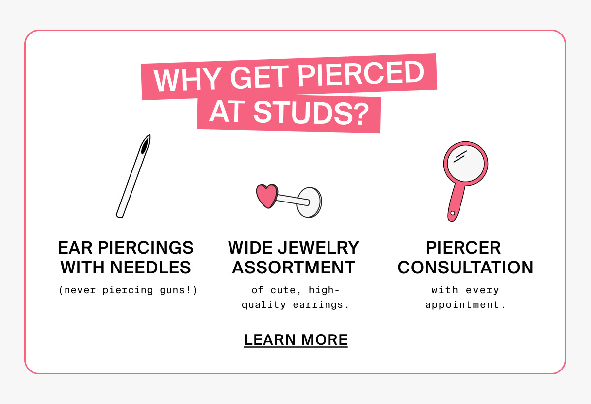 WHY GET PIERCED AT STUDS? LEARN MORE