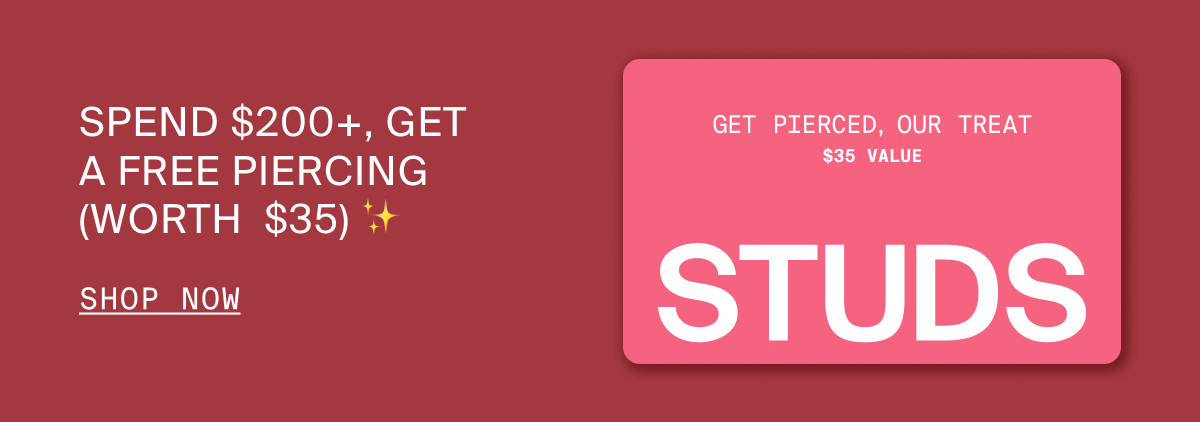 SPEND $200+, GET A FREE PIERCING (WORTH #35)