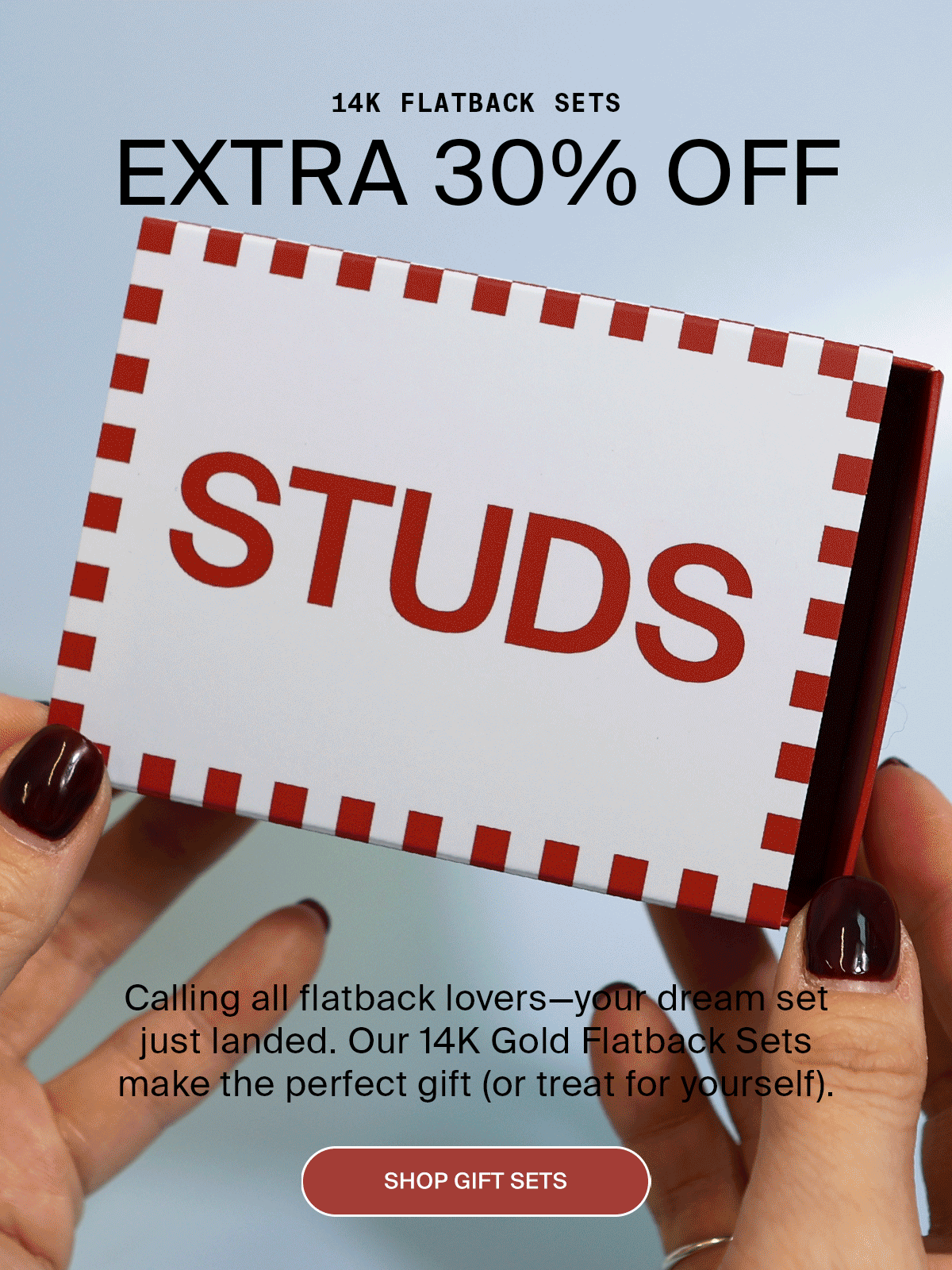 14K FLATBACK SETS - EXTRA 30% OFF