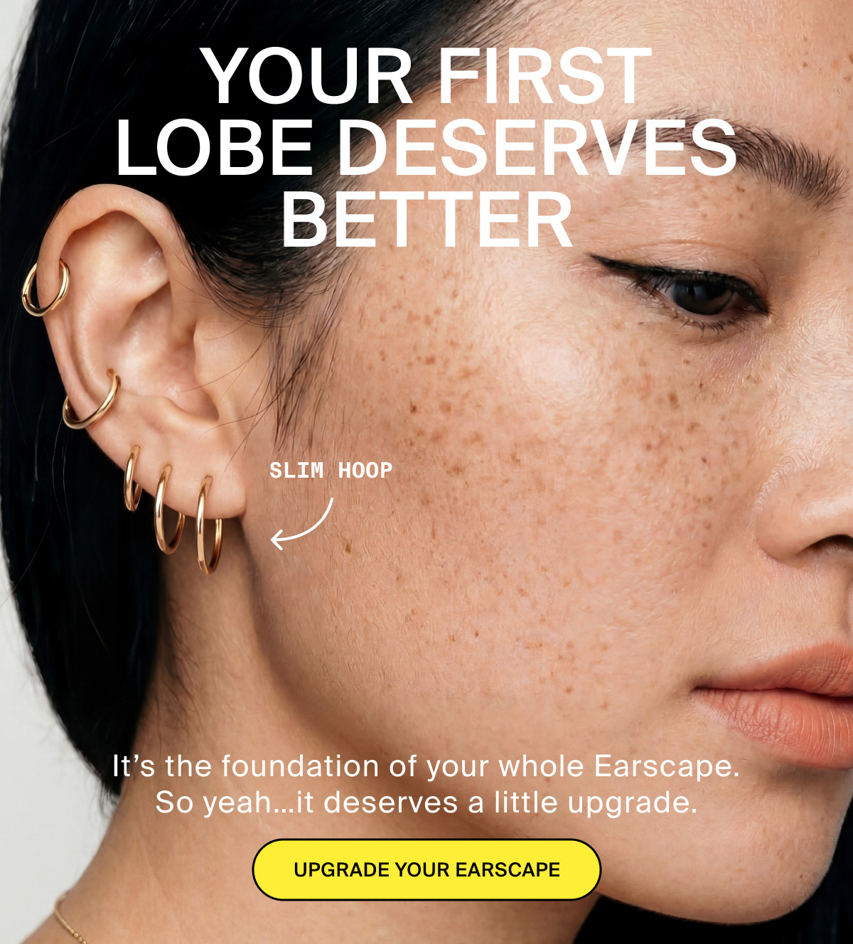 YOUR FIRST LOBE DESERVES BETTER - UPGRADE YOUR EARSCAPE