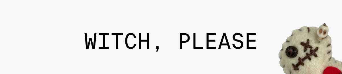 WITCH, PLEASE