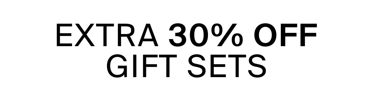 EXTRA 30% OFF GIFT SETS