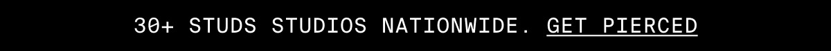 30+ STUDS STUDIOS NATIONWIDE. GET PIERCED