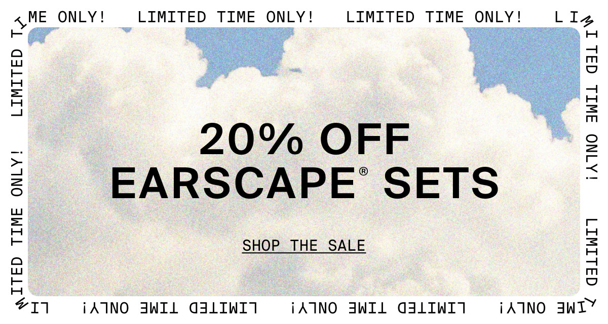 20% OFF EARSCAPE SETS - SHOP THE SALE