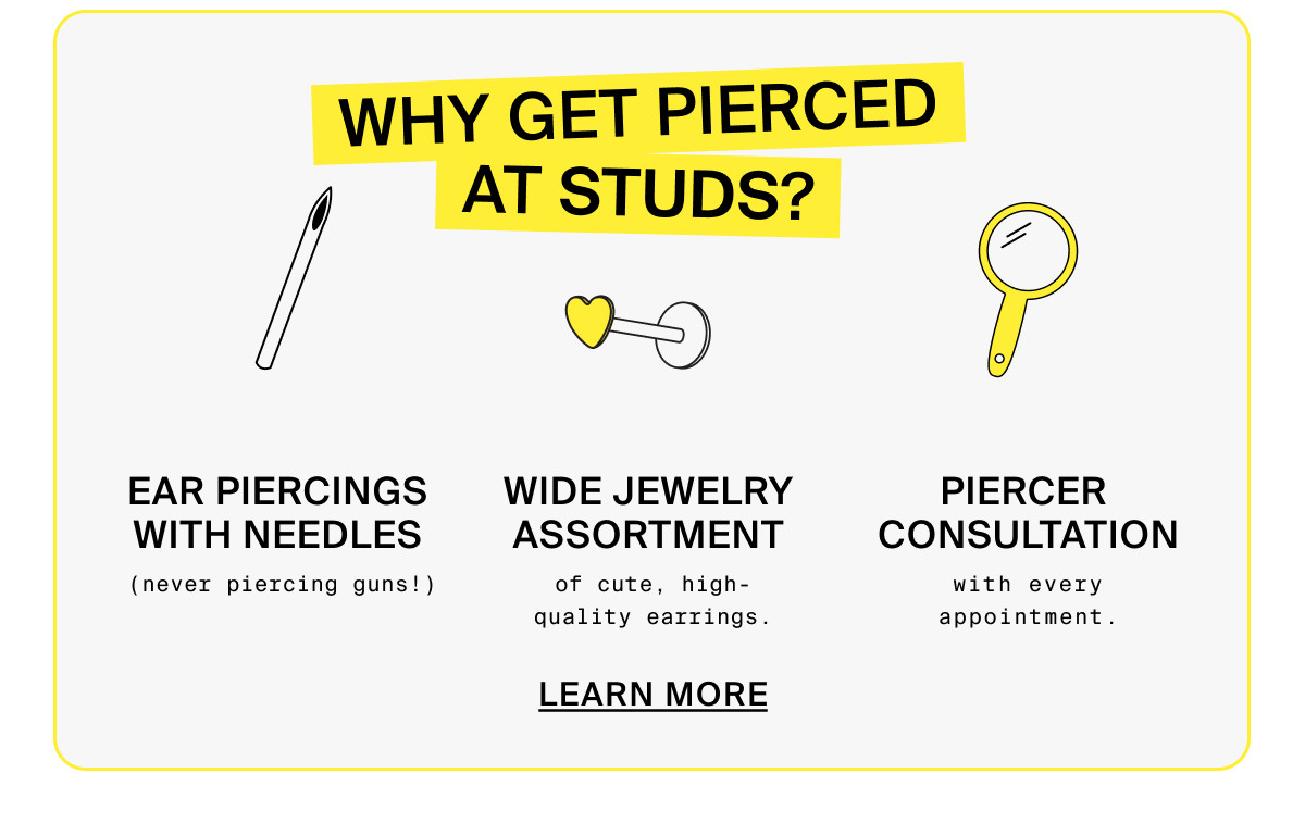 WHY GET PIERCED AT STUDS? LEARN MORE