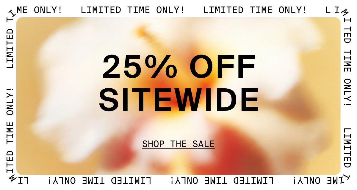 LIMITED TIME ONLY! 25% OFF SITEWIDE
