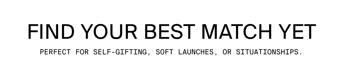 FIND YOUR BEST MATCH YET