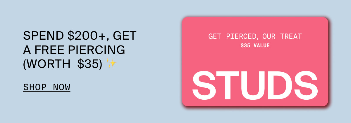 SPEND $200+, GET A FREE PIERCING (WORTH #35)