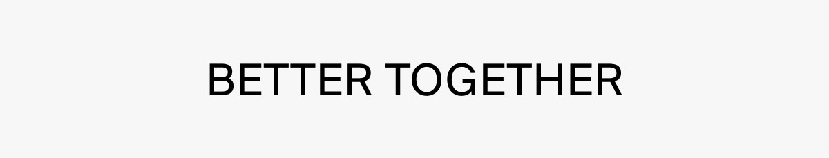 BETTER TOGETHER