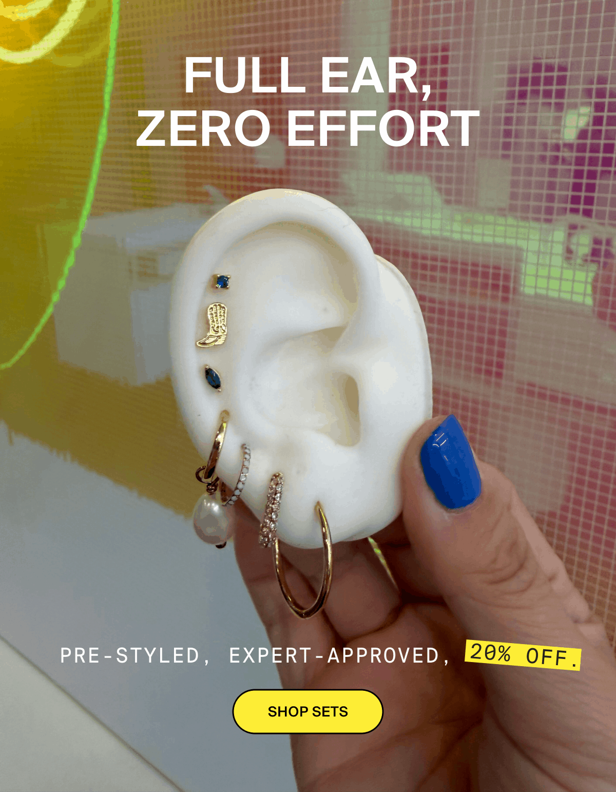 FULL EAR, ZERO EFFORT - SHOP SETS