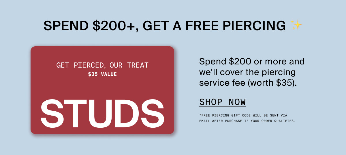 SPEND $200+, GET A FREE PIERCING