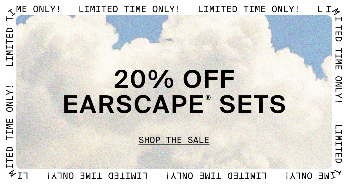 20% OFF EARSCAPE SETS - SHOP THE SALE