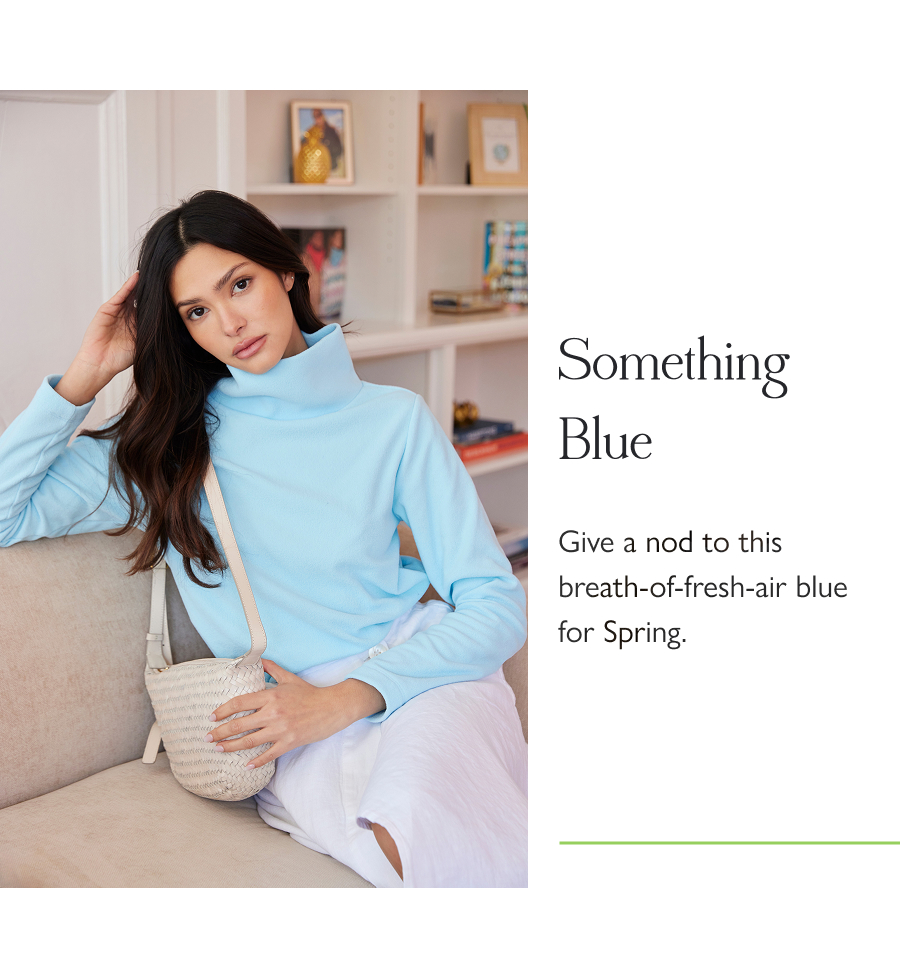 Something Blue Give a nod to this breath-of-fresh-air blue for Spring.  