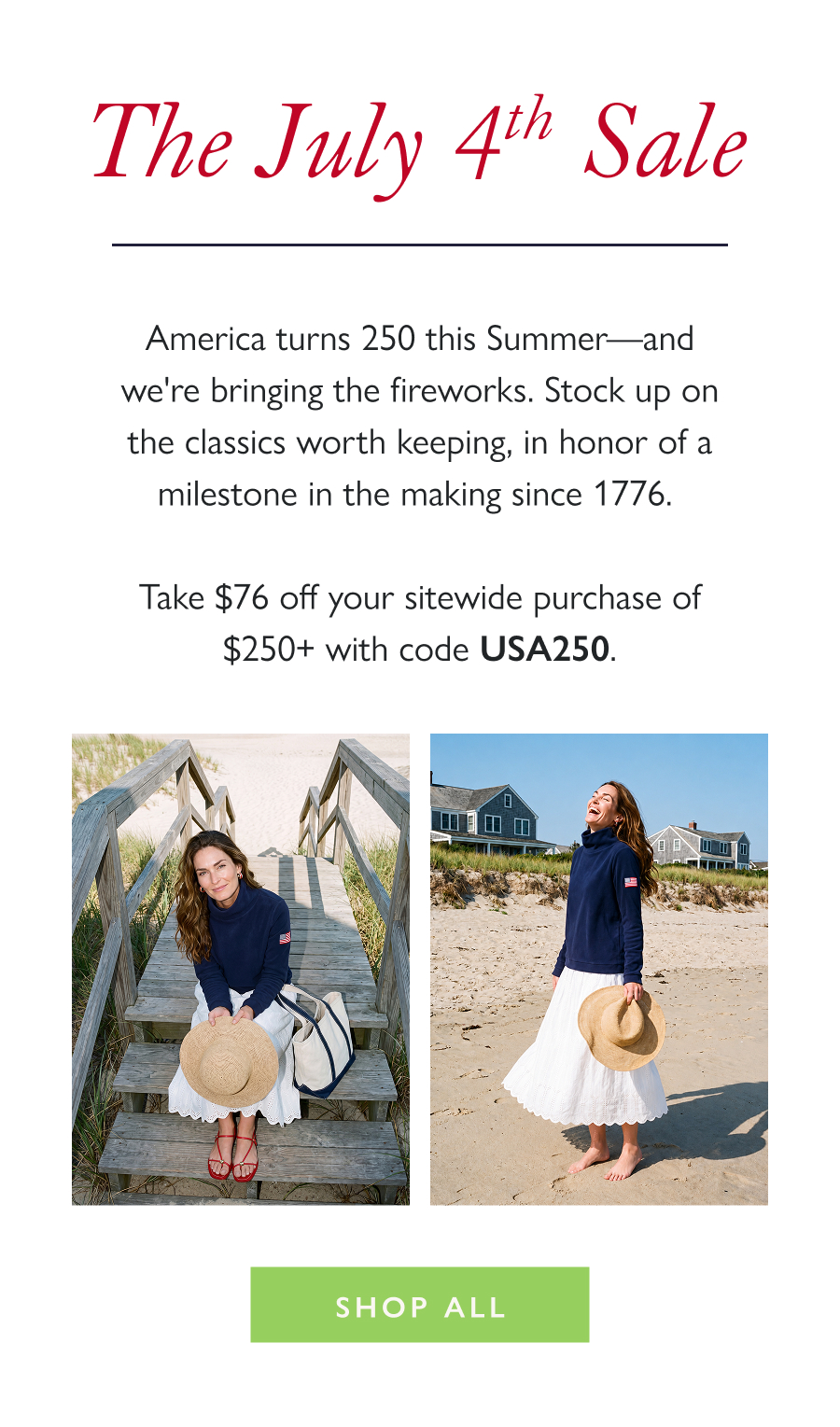 The July 4th Sale America turns 250 this Summer—and we're bringing the fireworks. Stock up on the classics worth keeping, in honor of a milestone in the making since 1776.   Take $76 off your sitewide purchase of $250+ with code USA250.  Shop All