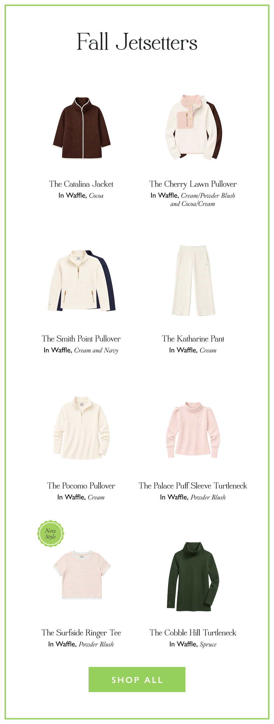 Drop Preview: Fall Jetsetters Arriving tomorrow, 8/18 at 10 a.m. ET  Your Fall getaway deserves the right wardrobe—and this is it. The Fall Jetsetters Collection brings our signature, four-season Waffle fabric to mix-and-match pieces built for wherever the season takes you.  From tops and pullovers to an endlessly versatile jacket and the perfect pant, these are soft, packable—and effortlessly coordinated in the warmest Fall palette.   Shop All 