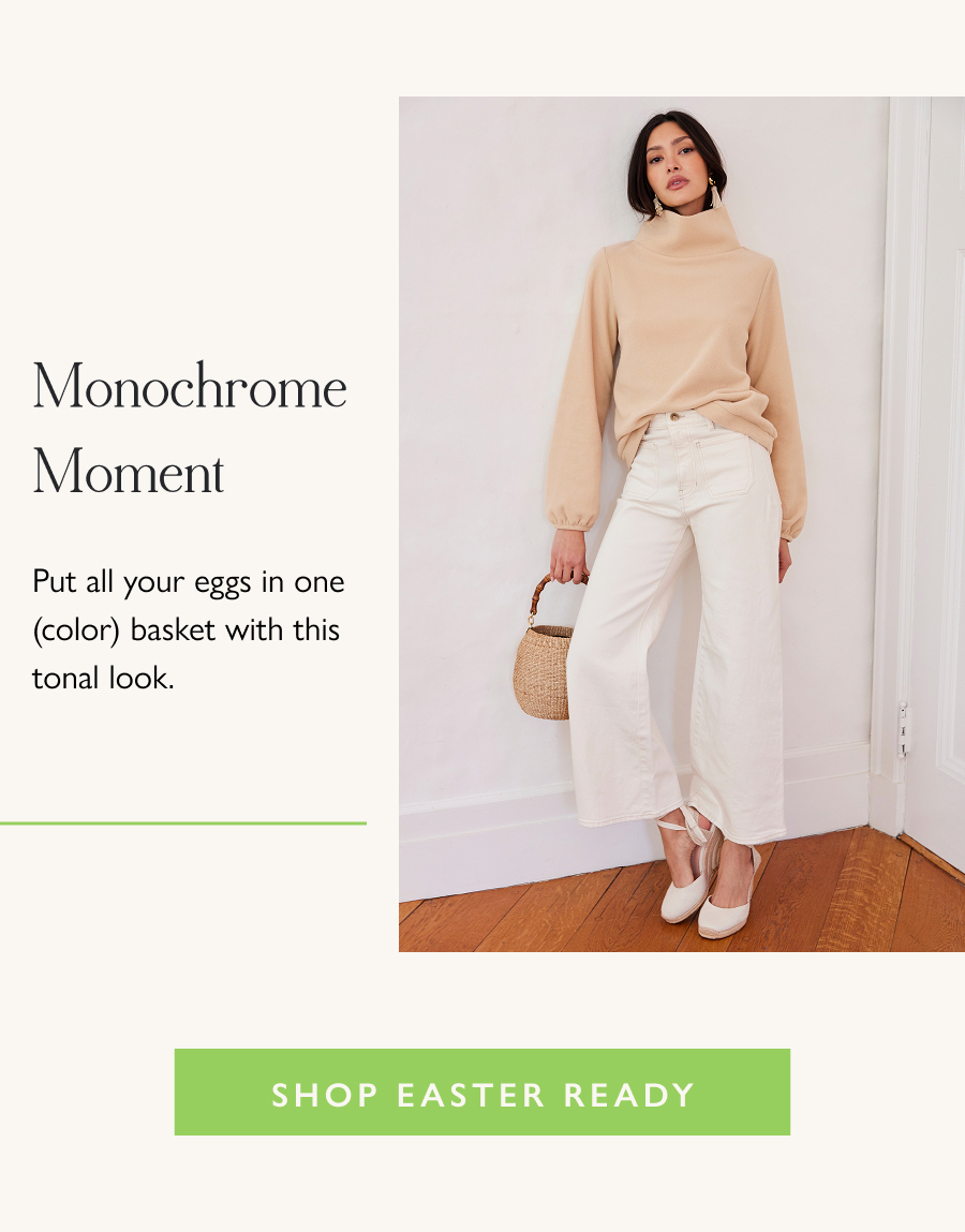 Monochrome Moment Put all your eggs in one (color) basket with this tonal look.  Shop Easter Ready
