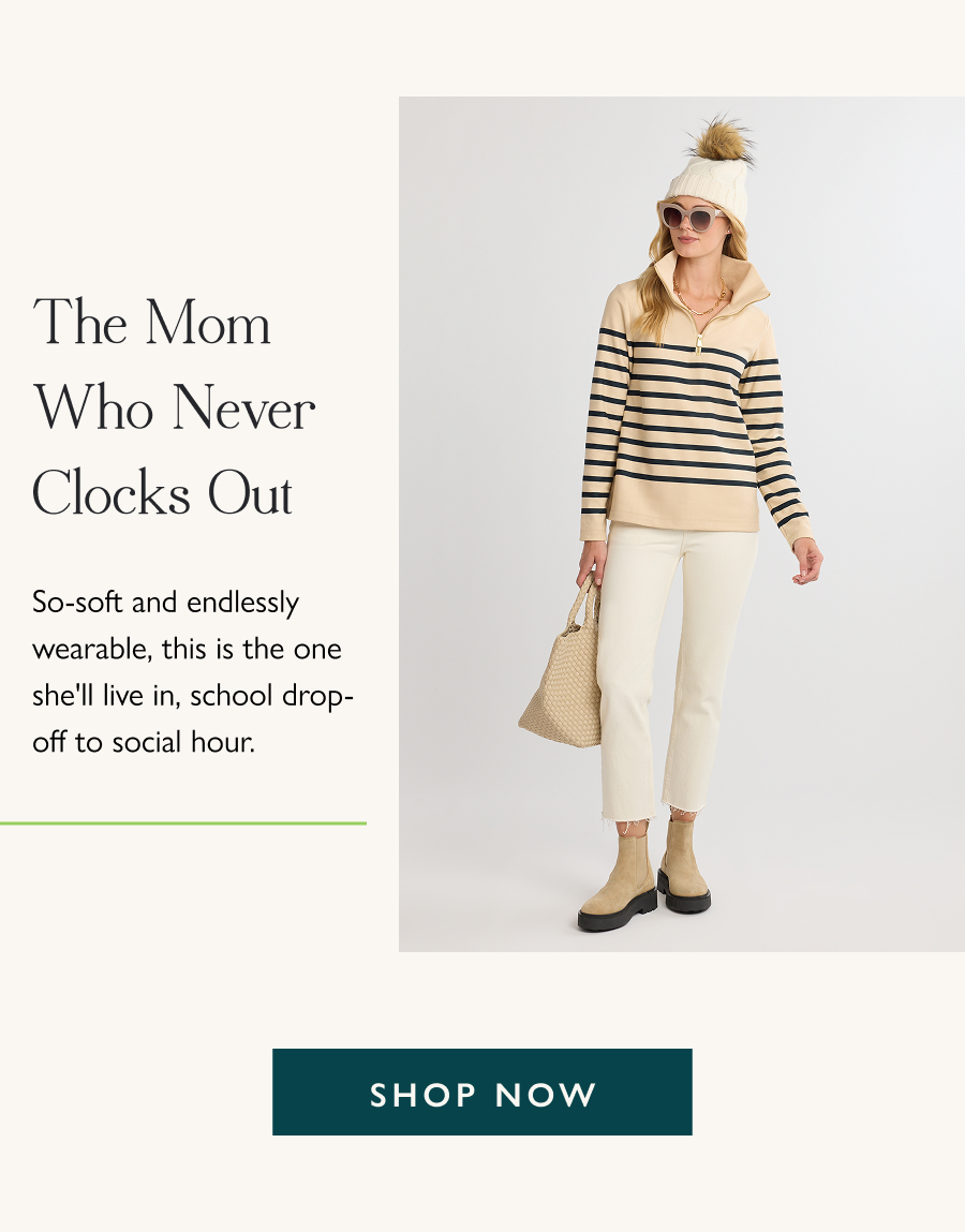 The Mom Who Never Clocks Out So-soft and endlessly wearable, this is the one she'll live in, school drop-off to social hour.
