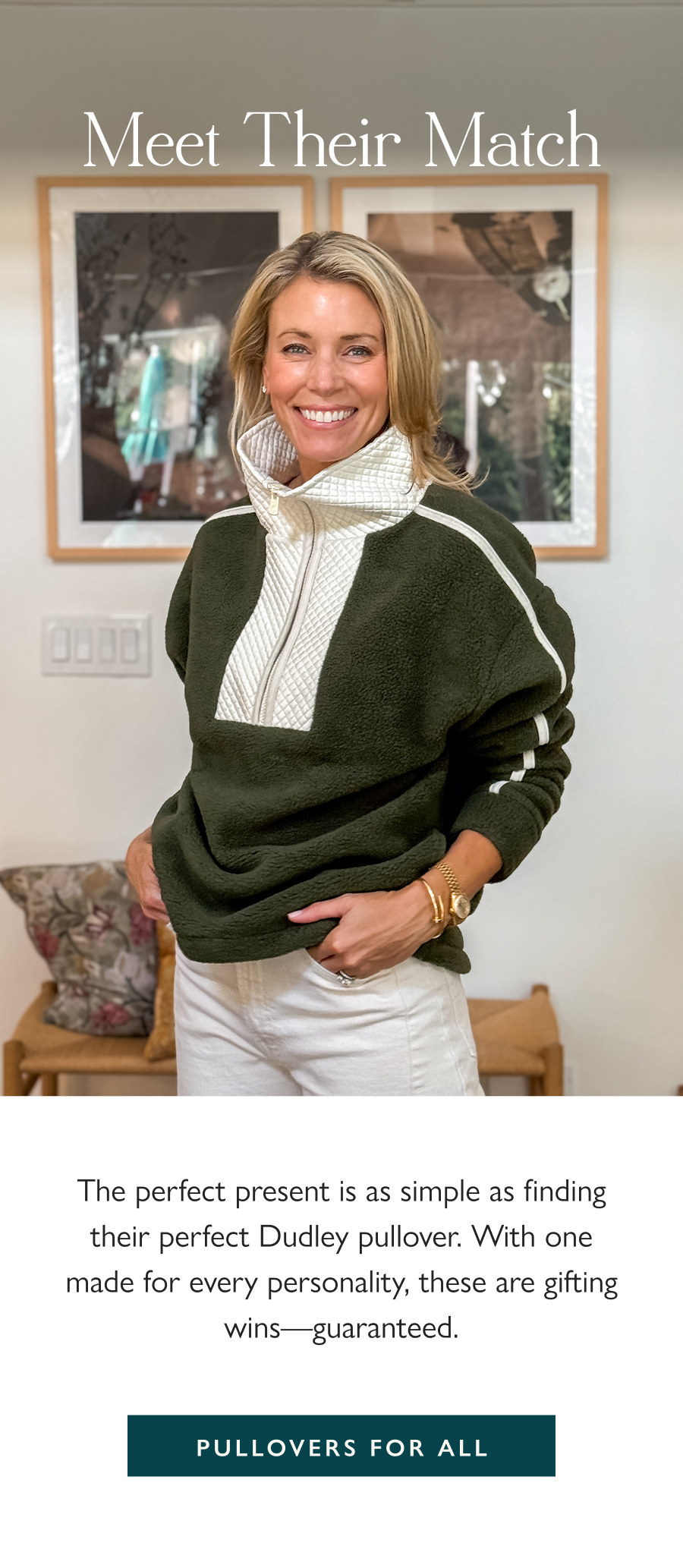 Meet Their Match The perfect present is as simple as finding their perfect Dudley pullover. With one made for every personality, these are gifting wins—guaranteed.  Pullovers for all