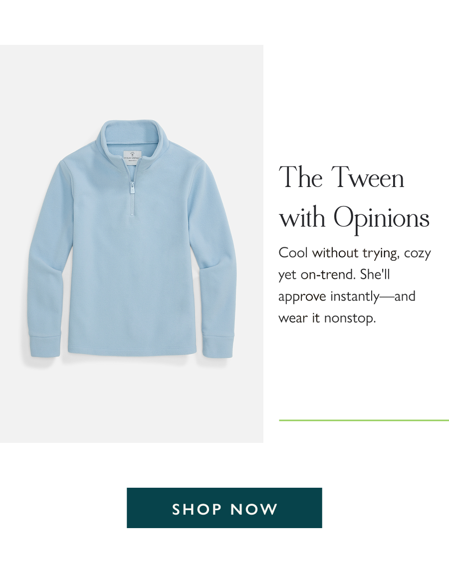 The Tween with Opinions Cool without trying, cozy yet on-trend. She'll approve instantly—and wear it nonstop.