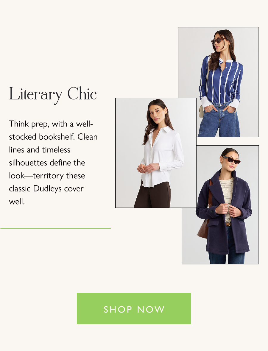 Literary Chic  Think prep, with a well-stocked bookshelf. Clean lines and timeless silhouettes define the look—territory these classic Dudleys cover well.  Shop now